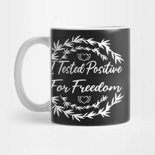 I Tested Positive For Freedom funny sarcastic freedom quote Mug